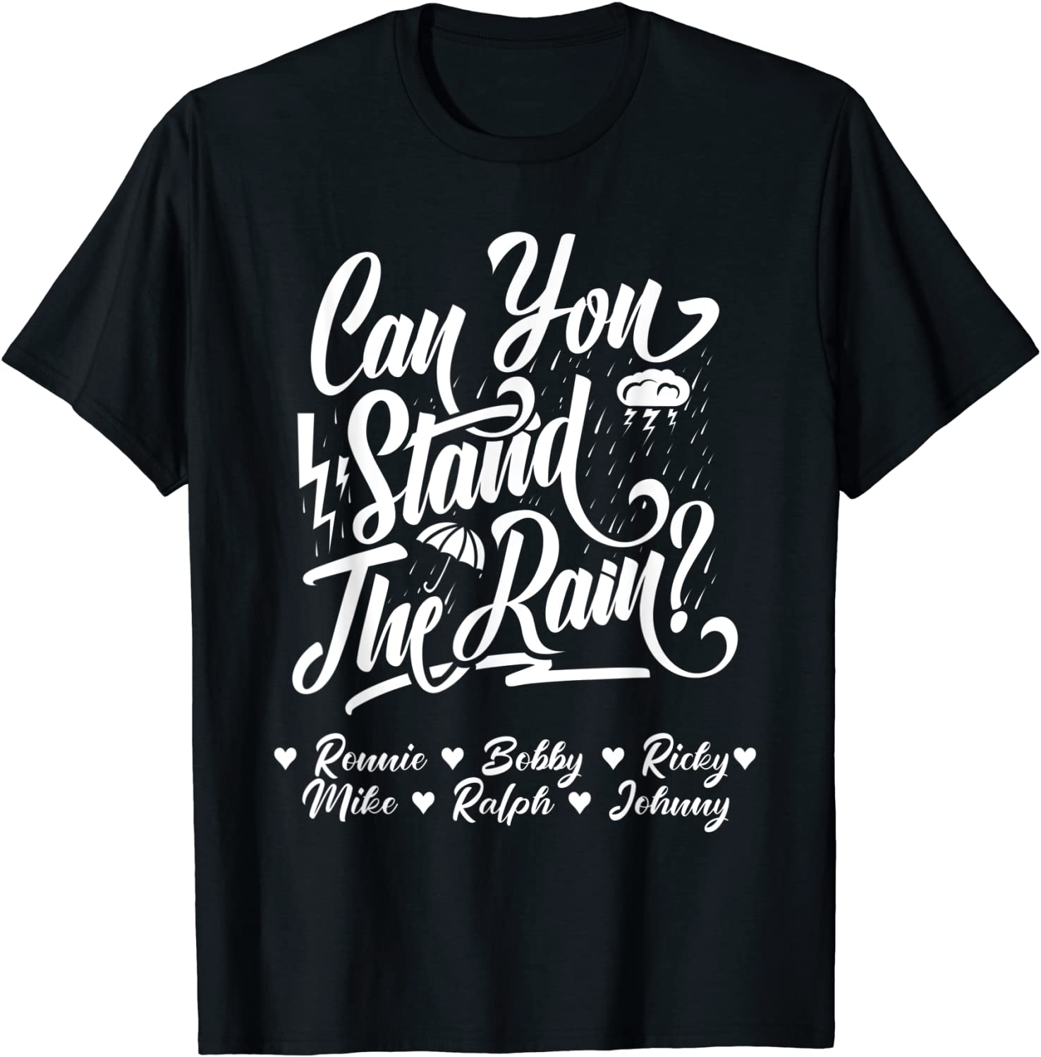 Can You Stand The Rain Ronnie Bobby Ricky Mike Ralph Johnny Classic Shirt