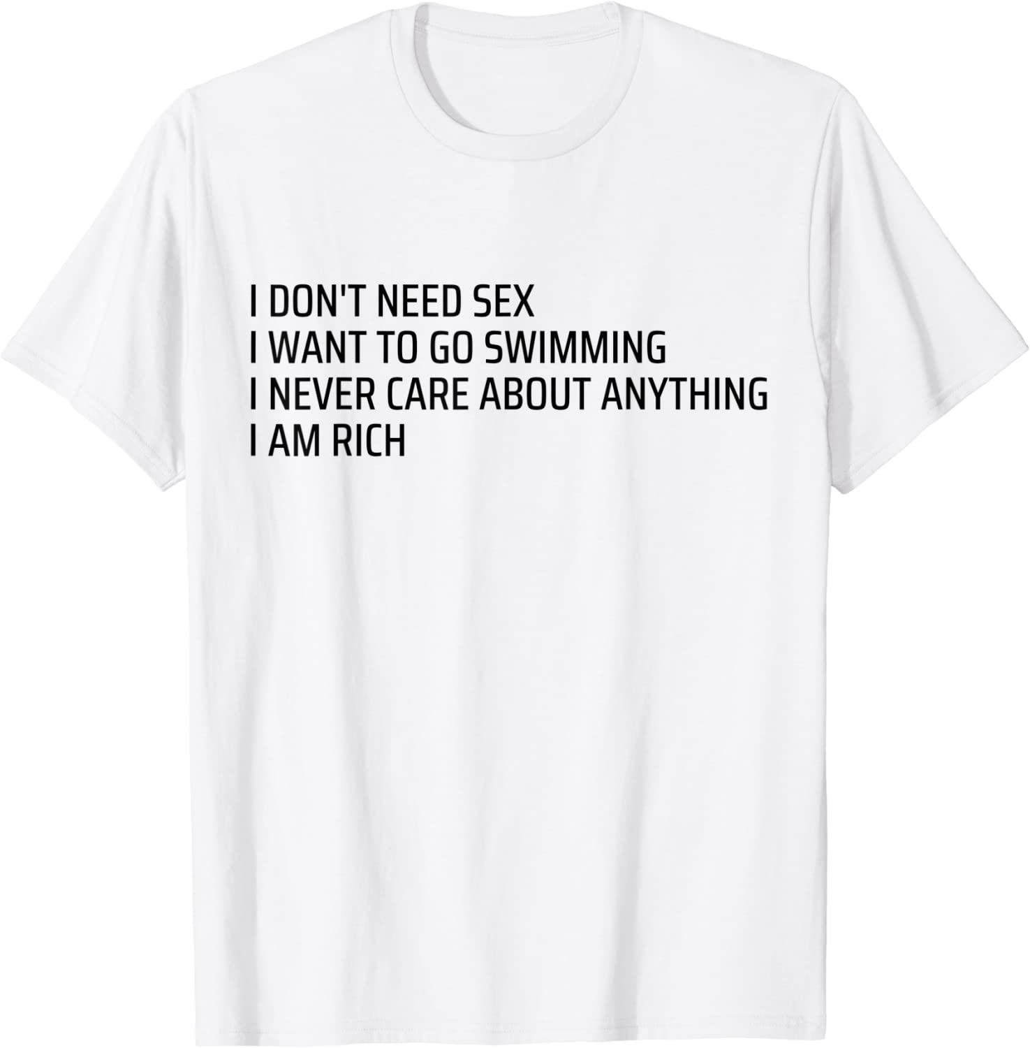 I Don T Need Sex Go Swimming Never Care Anything I Am Rich Shirt