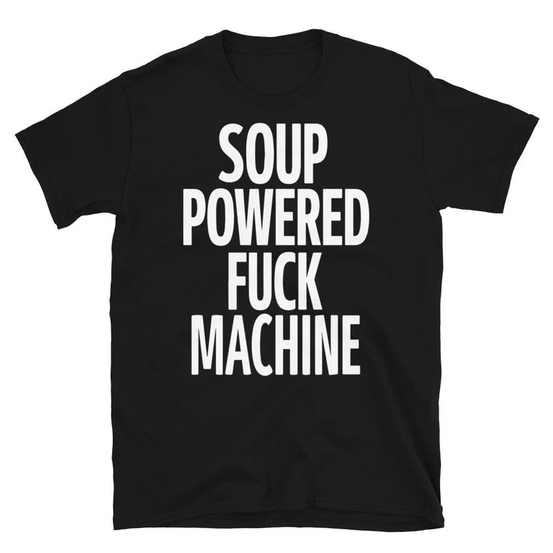 Soup Powered Fuck Machine T Shirt