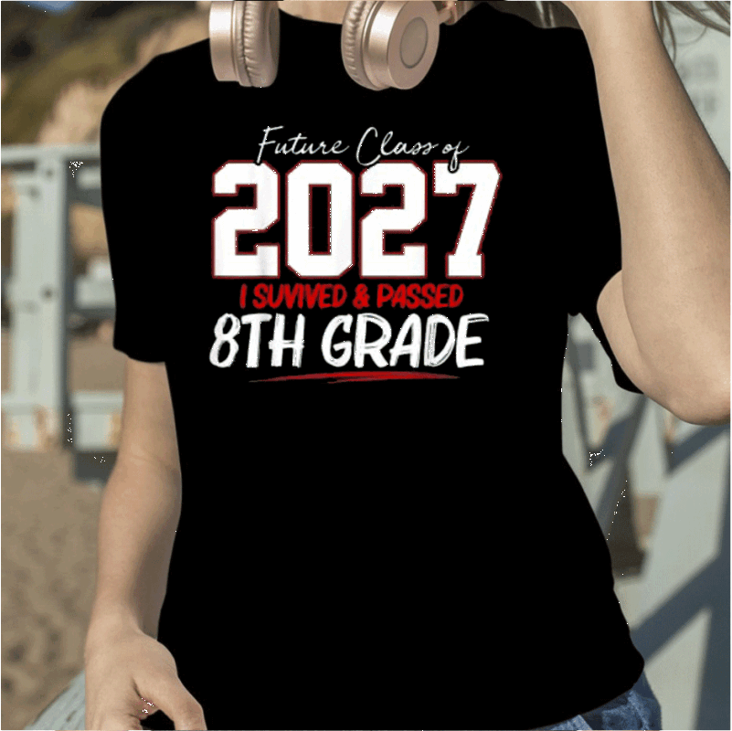 Future Class of 2027 I Survived 8th Grade Graduation 2023 Shirts