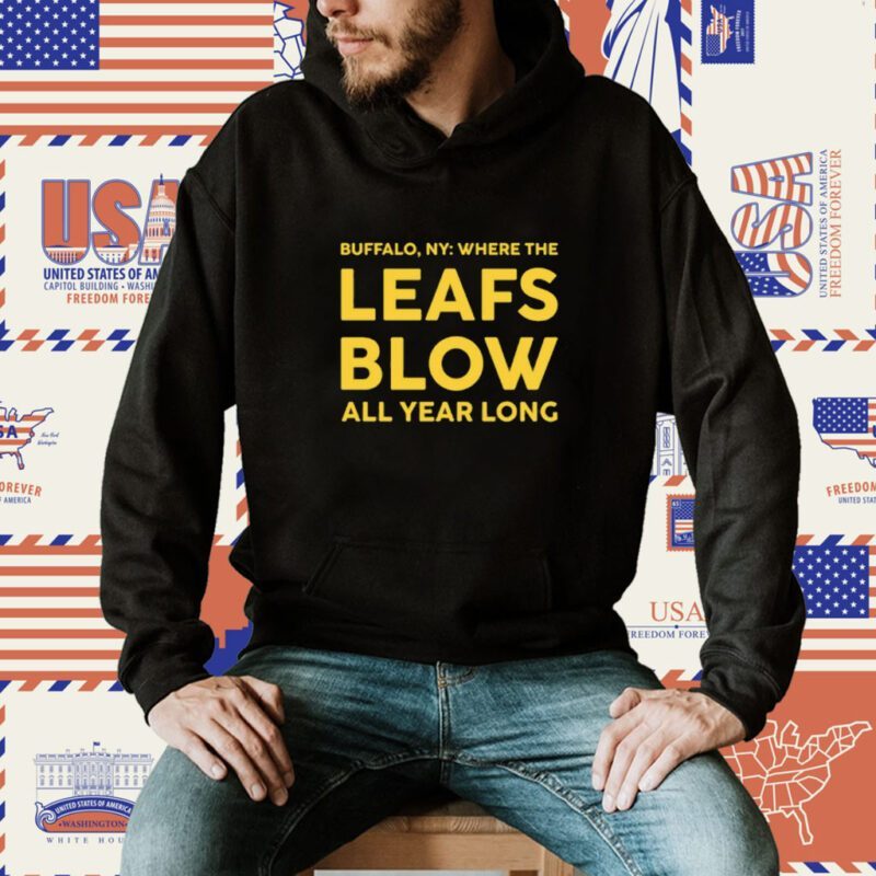 Buffalo Where The Leafs Blow All Year Long Shirt