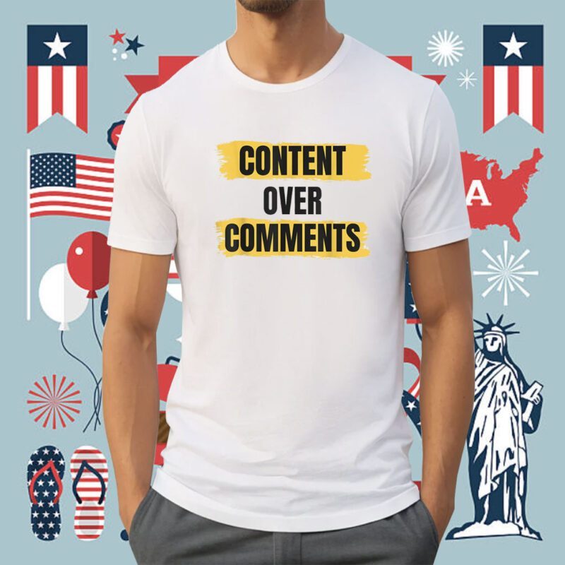 Content Over Comments Shirt