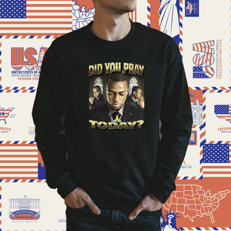 Did You Pray Today Shirt