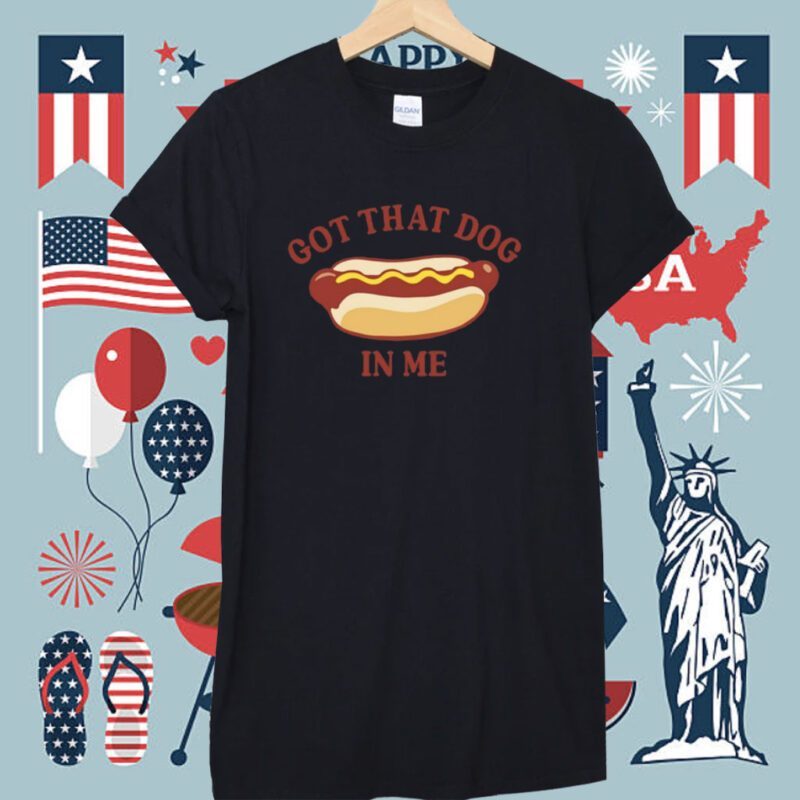 Got That Dog In Me Hotdog Shirt