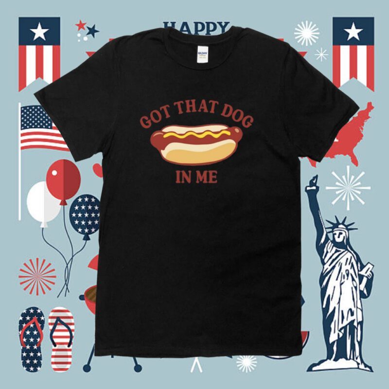 Got That Dog In Me Hotdog Shirt