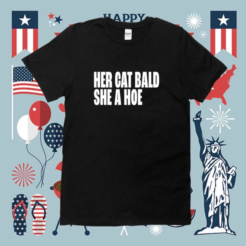 Her Cat Bald She A Hoe Shirt