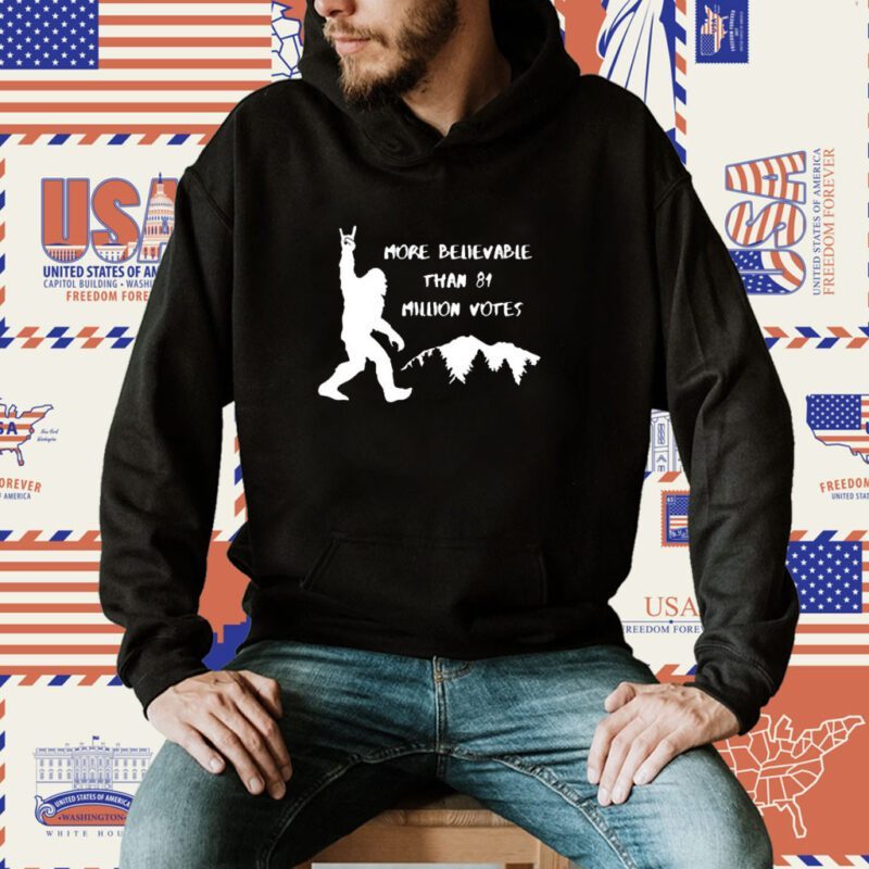 More Believable Than 81 Million Votes Shirt