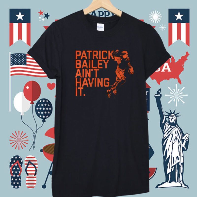 Patrick Bailey Ain't Having It Shirt