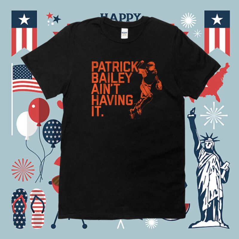 Patrick Bailey Ain't Having It Shirt
