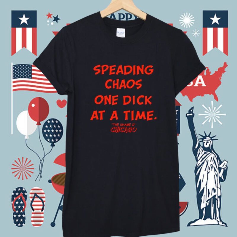 Spreading Chaos One Dick At A Time The Shame O Chicago Shirt