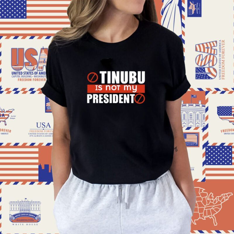 Tinubu Is Not My President Shirt