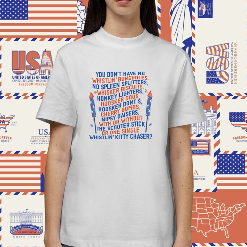 You Don’t Have No Whistlin’ Bungholes July 4th of July Shirt