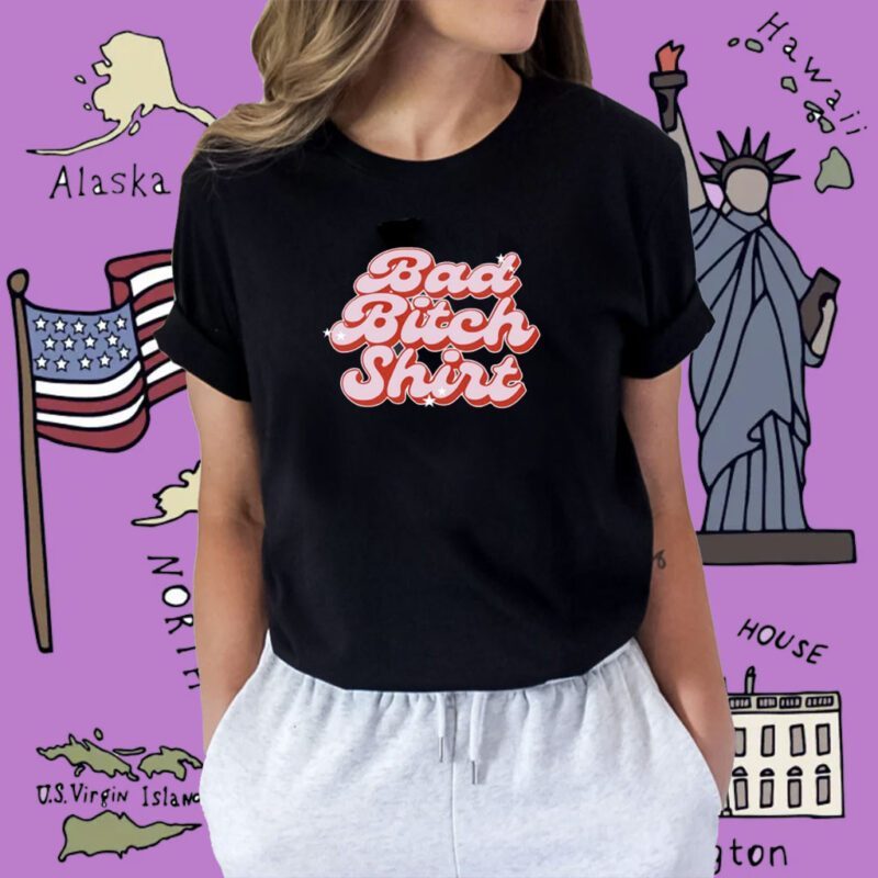 Bad Bitch Shirt
