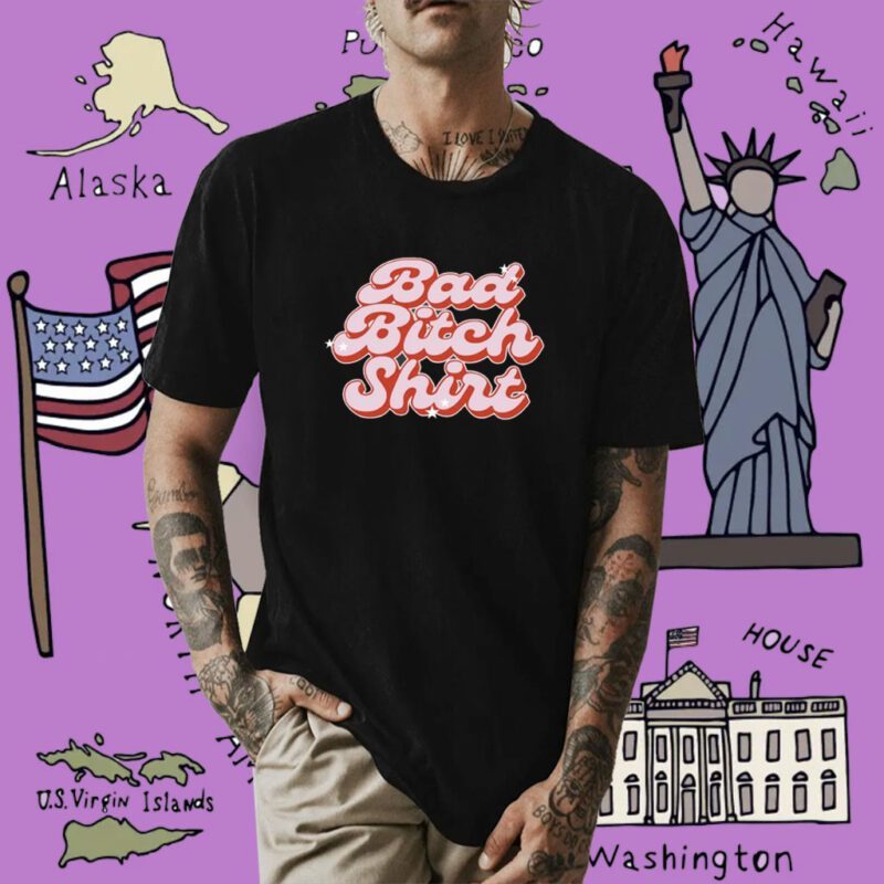 Bad Bitch Shirt
