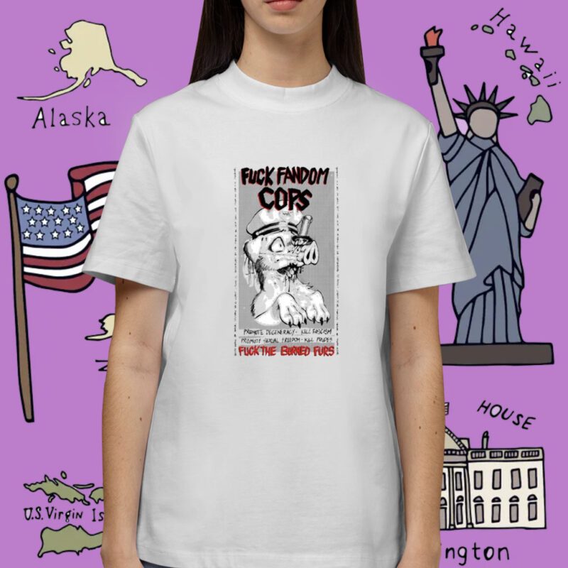 Fuck Fandom Cops Fuck The Burned Furs Shirt