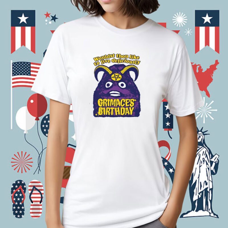Grimace's Birthday Wouldst Thou Like To Live Deliciously Shirt