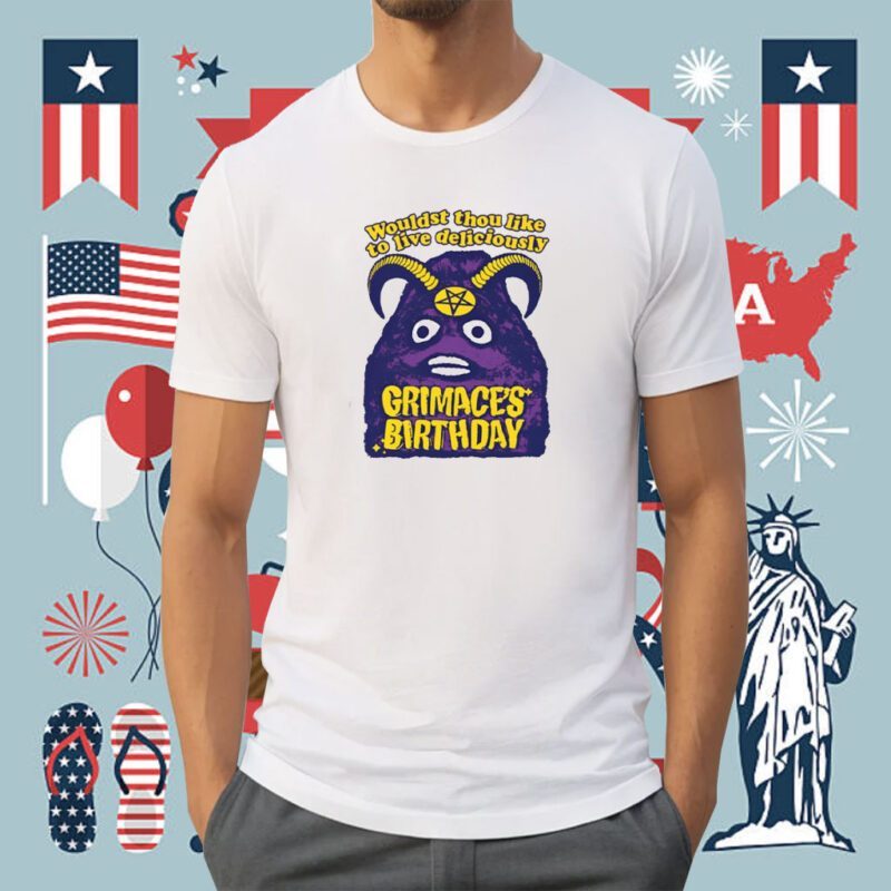 Grimace's Birthday Wouldst Thou Like To Live Deliciously Shirt