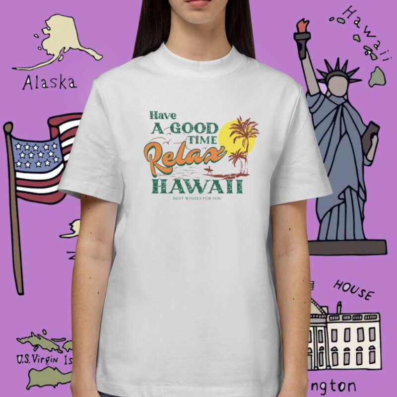 Have A Good Relax Hawaii Shirt