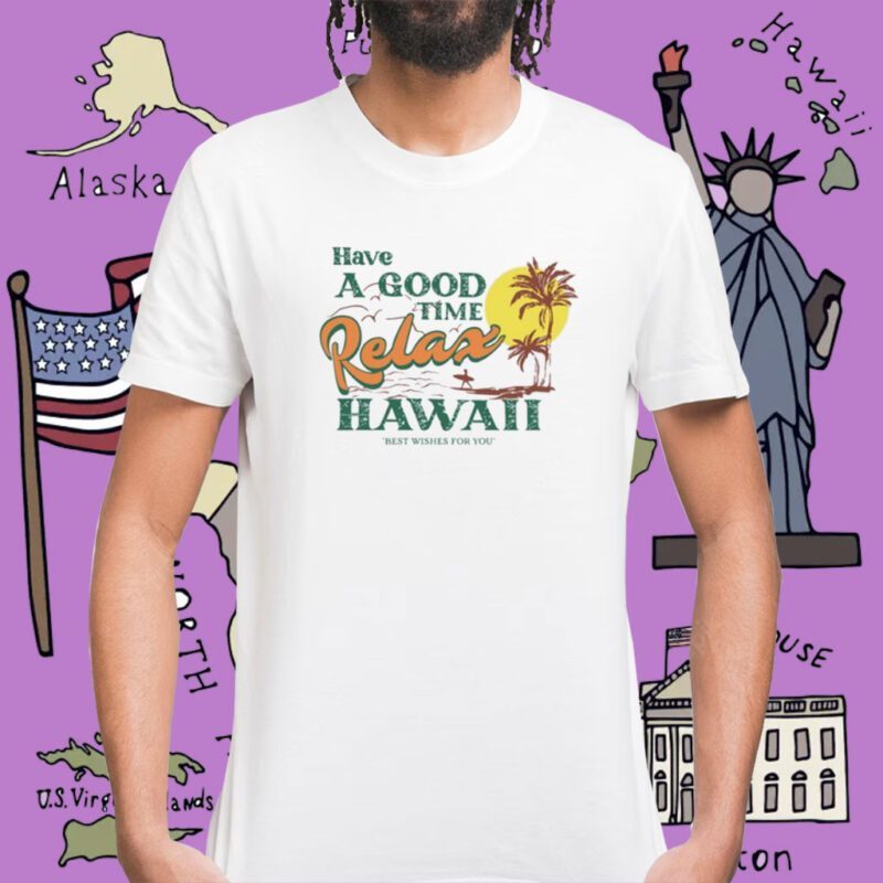 Have A Good Relax Hawaii Shirt