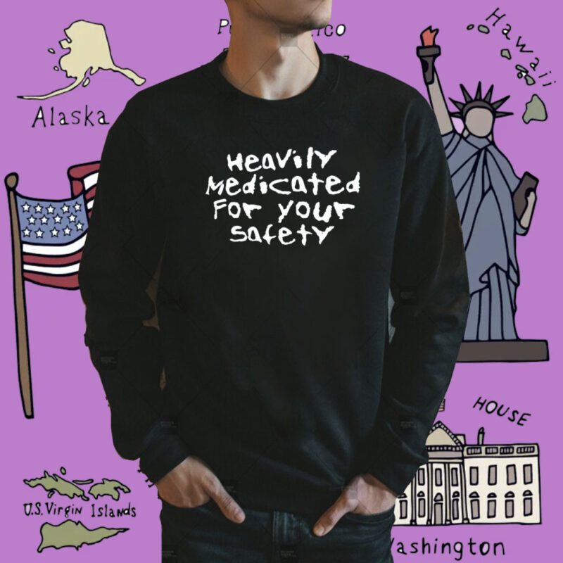 Heavily Medicated For Your Safety Shirt