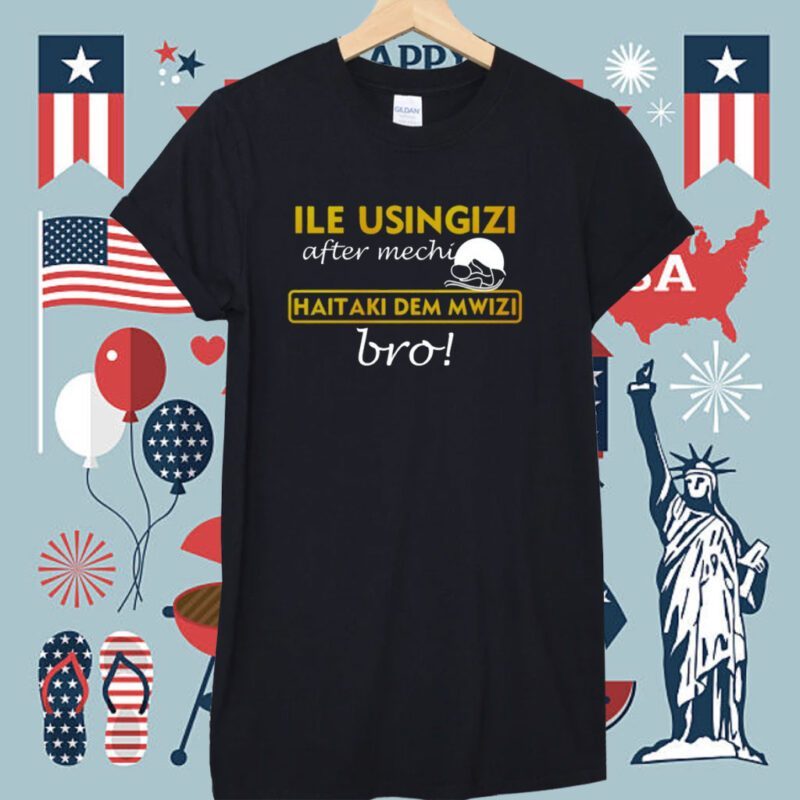 Ile Usingizi After Mechi Haitaki Dem Mwizi Bro Shirt