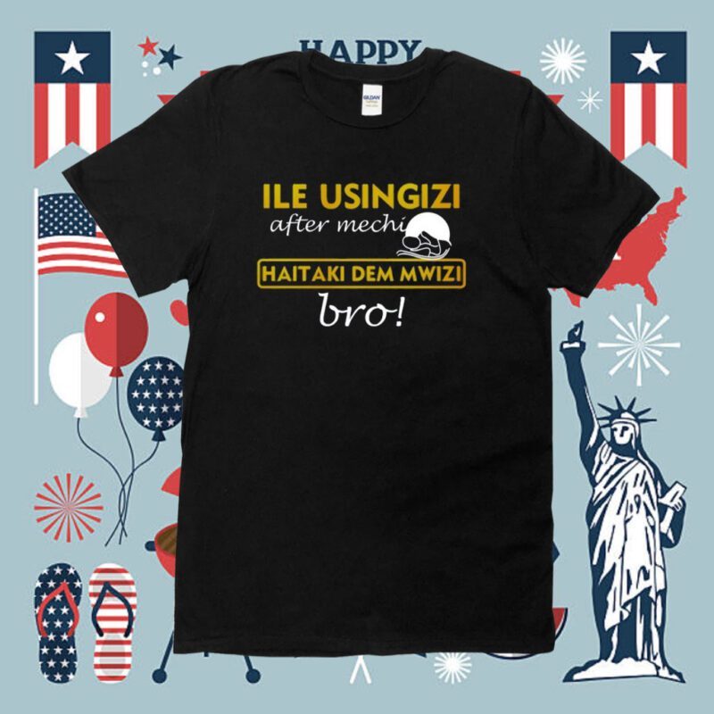 Ile Usingizi After Mechi Haitaki Dem Mwizi Bro Shirt