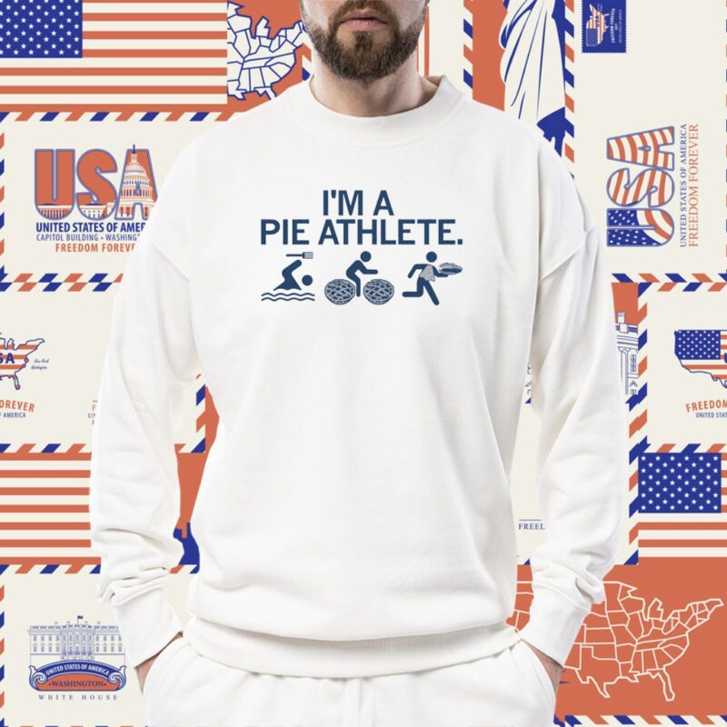 I'm A Pie Athlete Shirt