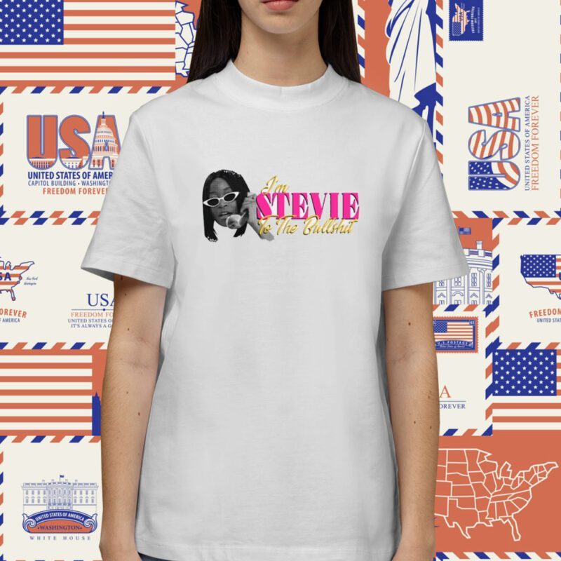 I'm Stevie To The Bullshit Shirt