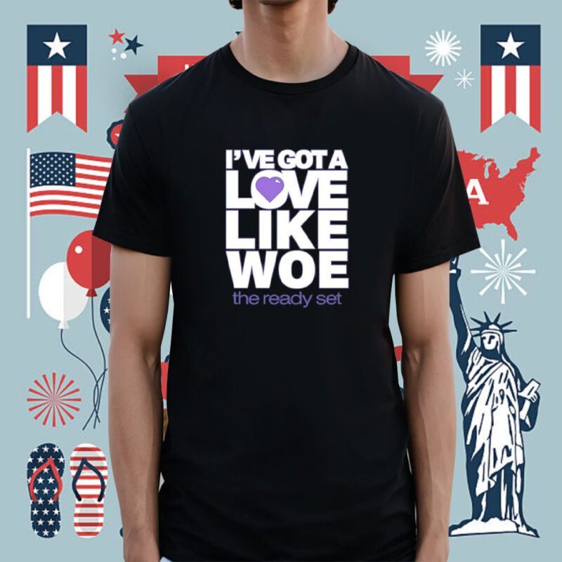I've Got A Love Like Woe Shirt