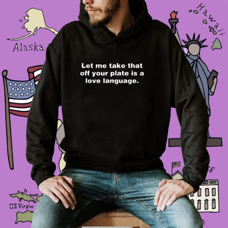 Let Me Take That Off Your Plate Is A Love Language Shirt