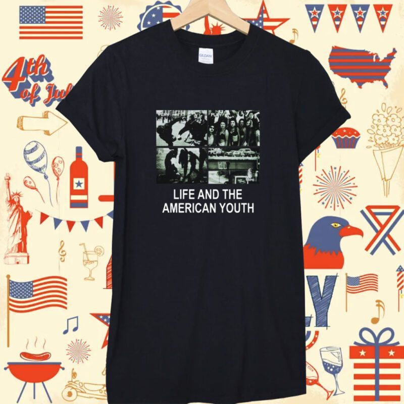 Life And The American Youth Shirt