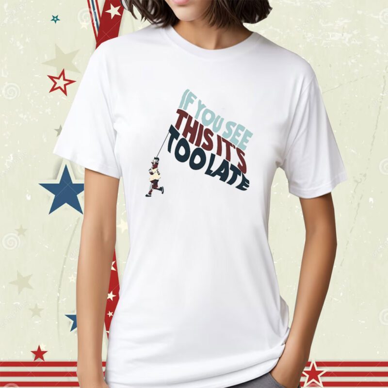 Metro Bloopin If You See This It's Too Late Shirt