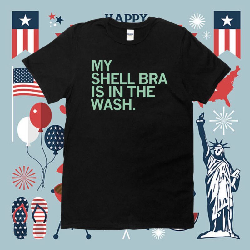 My shell bra is in the wash Shirt