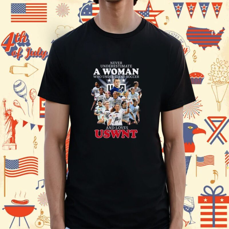 Never Underestimate A Woman Who Understands Soccer And Loves Uswnt Signatures Shirt