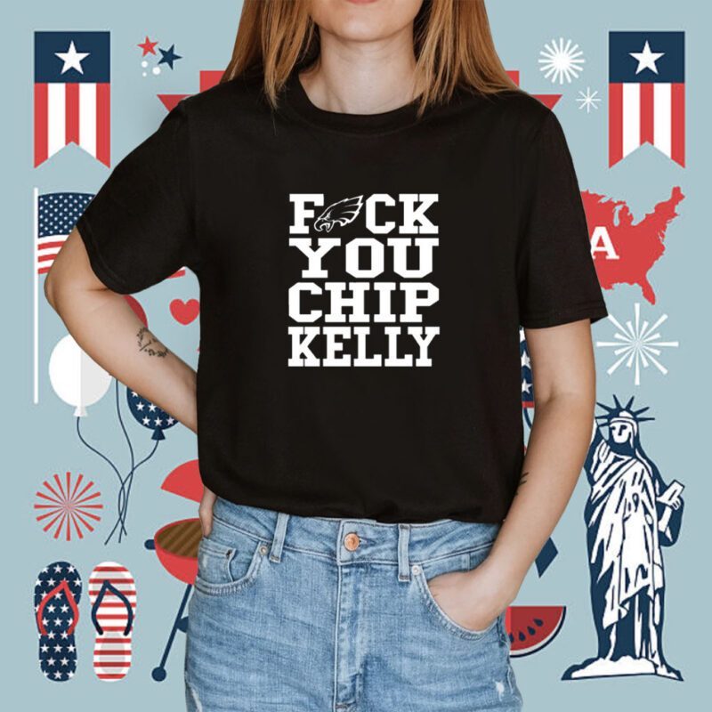Philadelphia Eagles Fuck You Chip Kelly Shirt