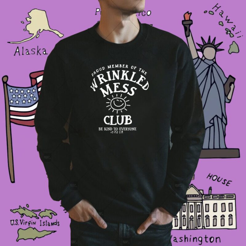 Proud Member Of The Wrinkled Mess Club Be Kind To Everyone Jordyn Shirt
