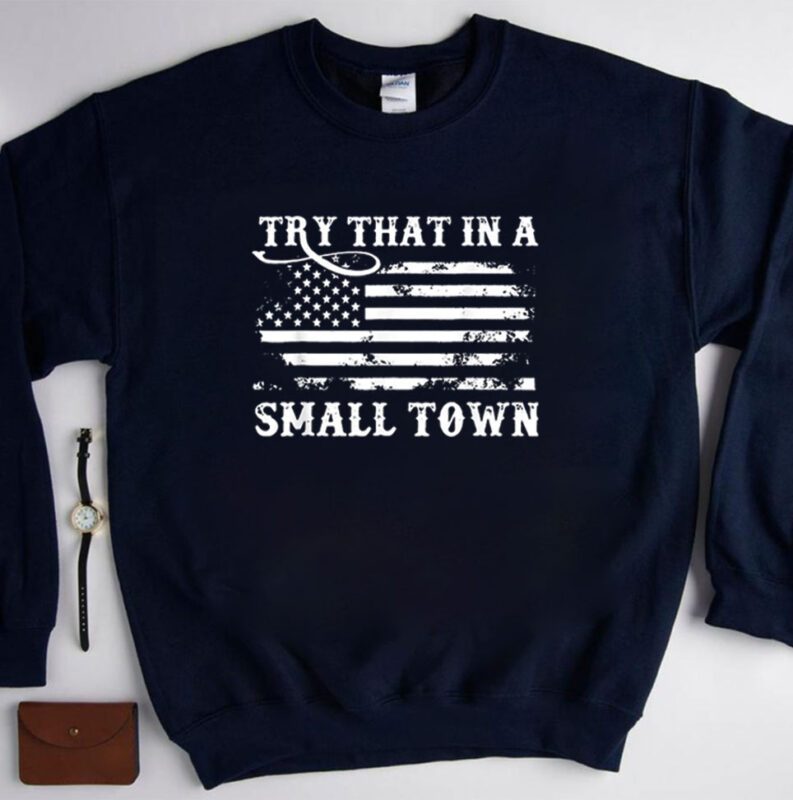 Try That In My Town American US Flag Shirt