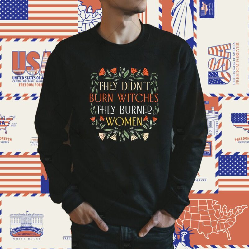 They Didn't Burn Witches They Burned Women Feminist Witch Shirt