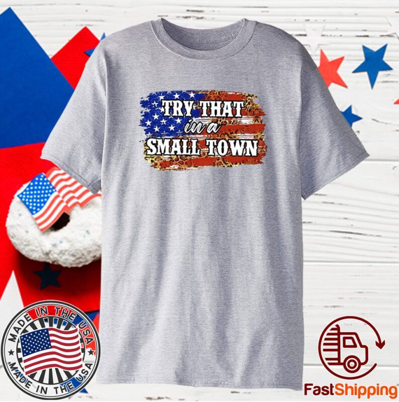 Try That in A Small Town Jasons Aldeans Flag USA Shirt