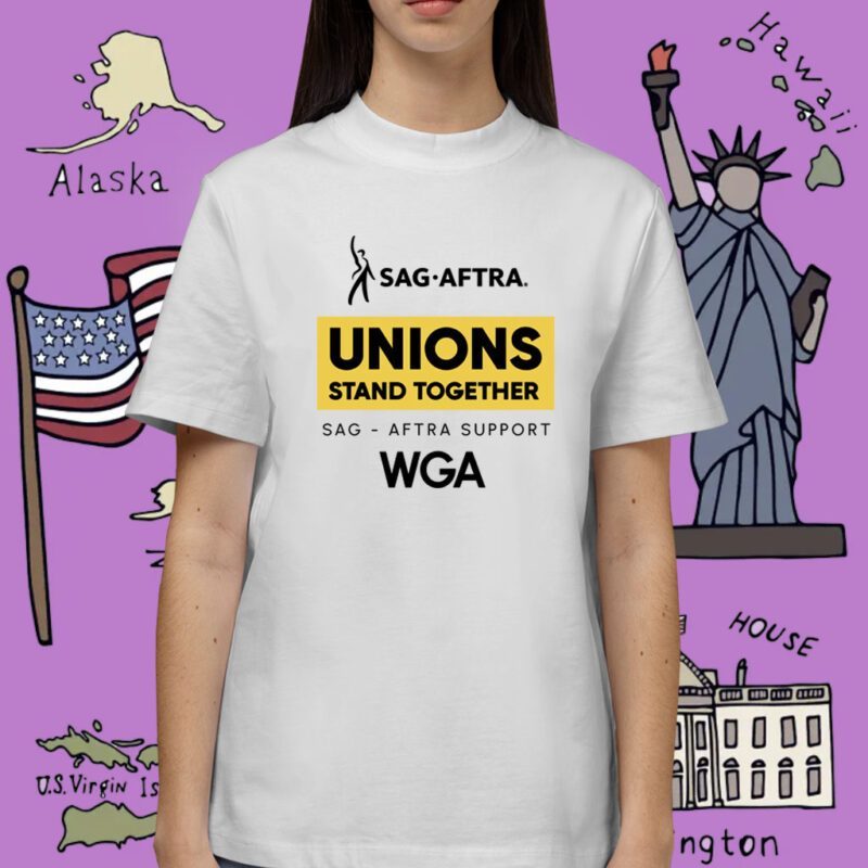 Sag Aftra Unions Stand Toghether WGA Shirt