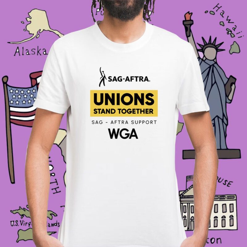 Sag Aftra Unions Stand Toghether WGA Shirt