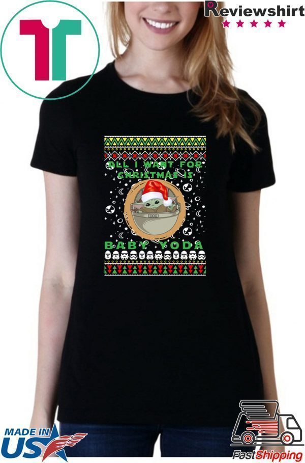 All I Want For Christmas Is Baby Yoda Ugly Christmas Tee Shirt