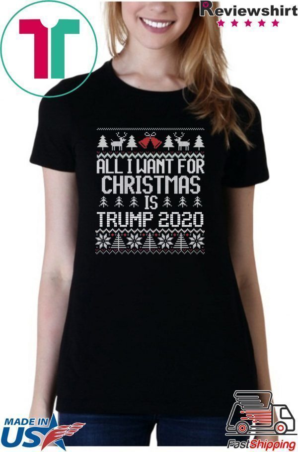 All I Want for Christmas is Trump 2020 ugly Tee Shirt