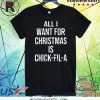 All I want for Christmas is Chick Fil A T-Shirt