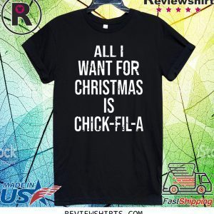 All I want for Christmas is Chick Fil A T-Shirt