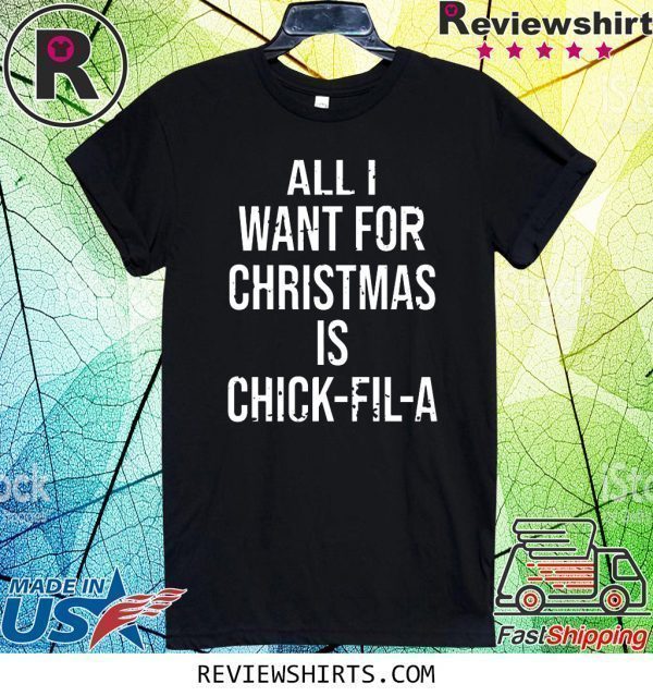All I want for Christmas is Chick Fil A T-Shirt