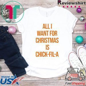 All I want for Christmas is Chick Fill A 2020 T-Shirt