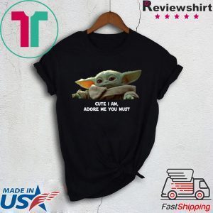 Baby Yoda Cute I am Adore me you must Tee Shirt Christmas 2020