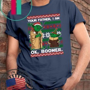 Baby Yoda Your Father I Am Ok Boomer Shirt Xmas 2020