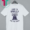 Come To Philly For The Crack T-Shirt